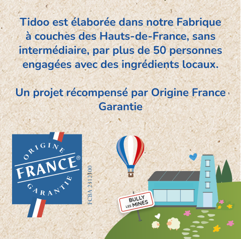 Tidoo est élaborée dans notre Fabrique à couches des Hauts-de-France, sans intermédiaire, par plus de 50 personnes engagées avec des ingrédients locaux. Un projet récompensé par Origine France